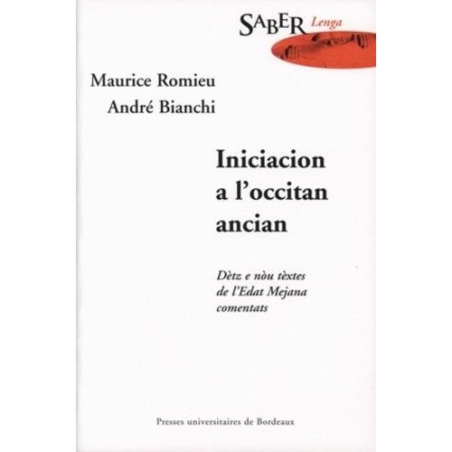 Iniciacion A L'occitan Ancian : Initiation À L'ancien Occitan - Dètz E Nòu Tèxtes De L'edat Mejana Comentats : Dix.Neuf Textes Du Moyen Age Commentés