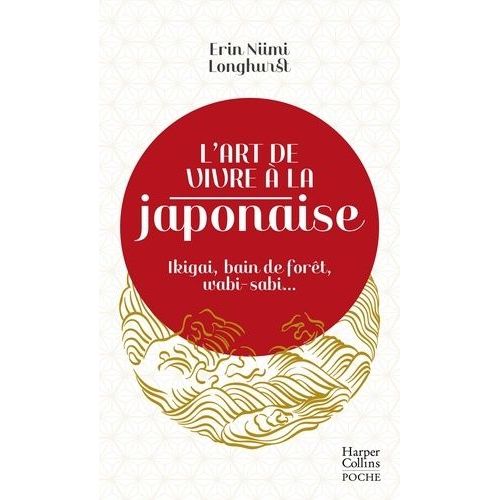 L'art De Vivre À La Japonaise - Ikigai, Bain De Forêt, Wabi-Sabi