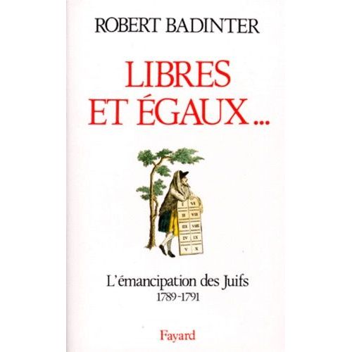 Libres Et Egaux - L'émancipation Des Juifs Sous La Révolution Française (1789-1791)