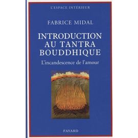 Introduction Au Tantra Bouddhique - L'incandescence De L'amour