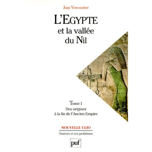 L'egypte Et La Vallee Du Nil - Tome 1, Des Origines A La Fin De L'ancien Empire 1200-2000 Av J-C