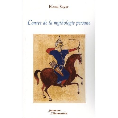 Contes De La Mythologie Persane - Contes Adaptés Du Livre De La Légende Des Rois