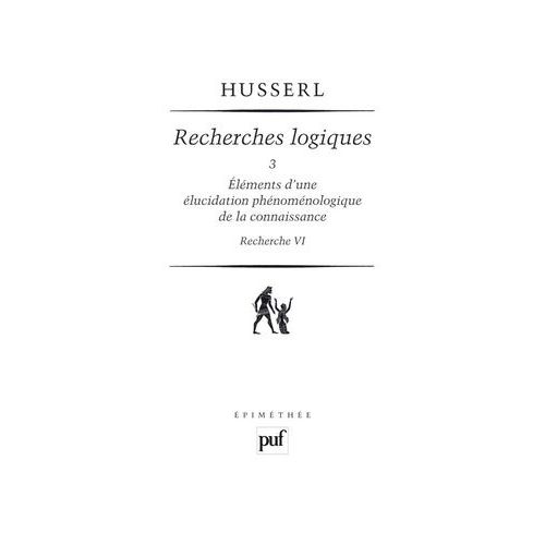 Recherches Logiques - Tome 3, Eléments D'une Élucidation Phénoménologique De La Connaissance (Recherche 6)