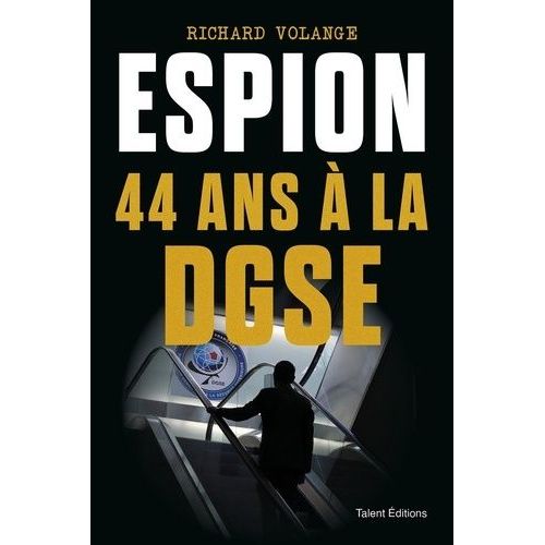 Espion - 44 Ans À La Dgse