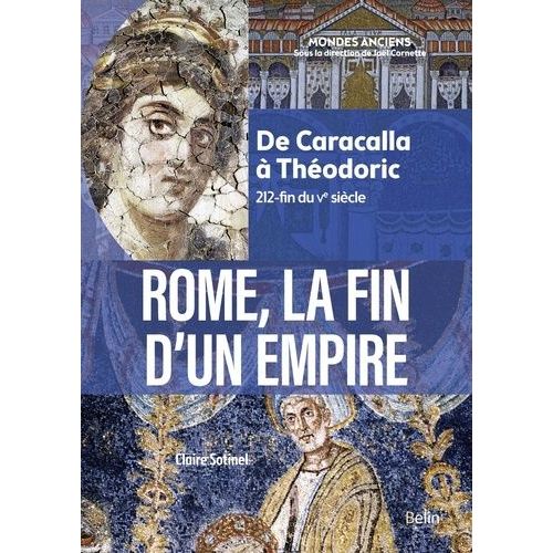 Rome, La Fin D'un Empire - De Caracalla À Théodoric (212-Fin Du Ve Siècle)