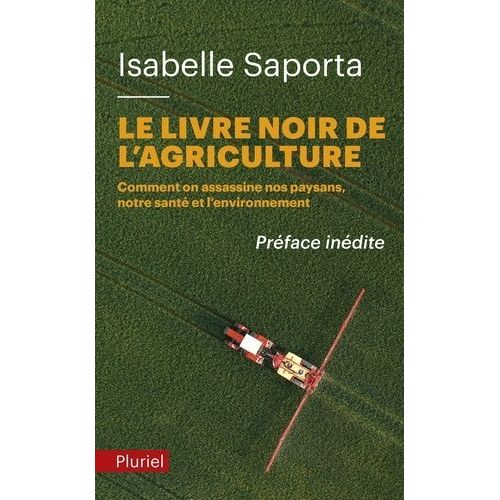 Le Livre Noir De L'agriculture - Comment On Assassine Nos Paysans, Notre Santé Et L'environnement
