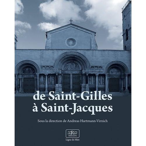 De Saint-Gilles À Saint-Jacques - Recherches Archéologiques Sur L'art Roman