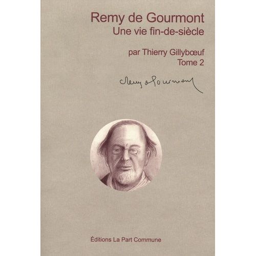 Remy De Gourmont - Tome 2, Une Vie Fin-De-Siècle