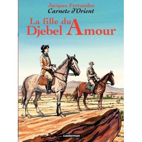 Carnets D'orient (Tome 8) - La Fille Du Djebel Amour