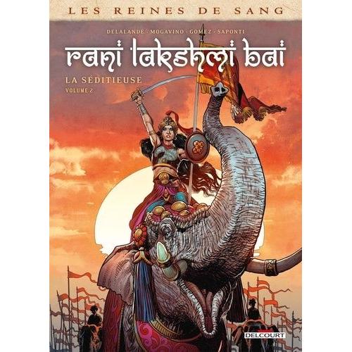 Les Reines De Sang - Rani Lakshmi Bai, La Séditieuse - Tome 2