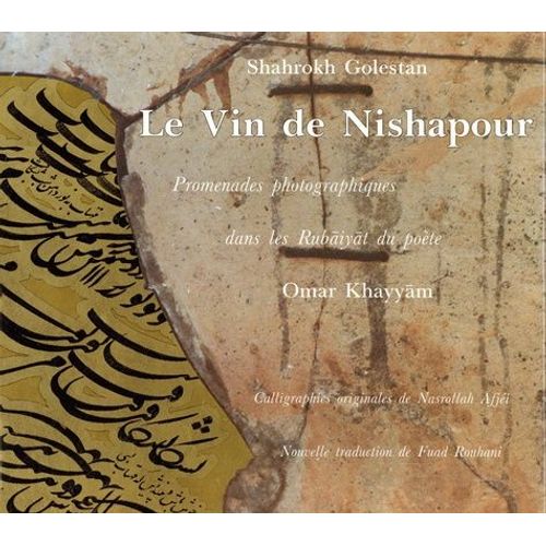 Le Vin De Nishapour - Promenades Photographiques Dans Les Rubaiyat Du Poète Omar Khayyam