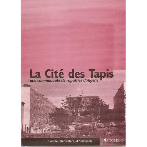 La Cité Des Tapis - Une Communauté De Rapatriés D'algérie