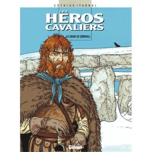Les Héros Cavaliers Tome 3 - Mark De Cornwall