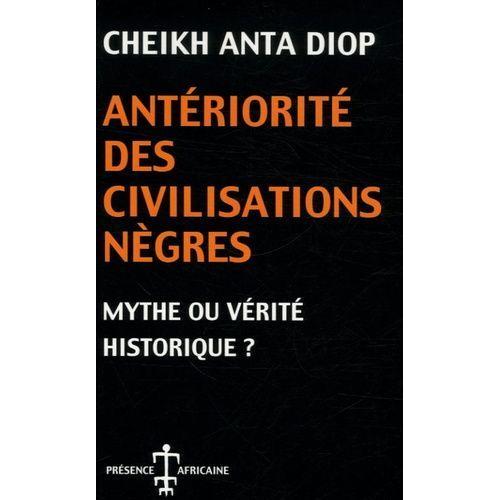 Antériorité Des Civilisations Nègres - Mythe Ou Vérité Historique ?