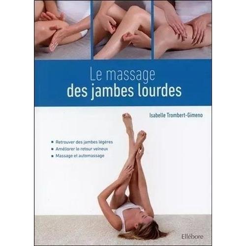 Le Massage Des Jambes Lourdes - Retrouver Des Jambes Légères - Améliorer Le Retour Veineux - Massage Et Automassage