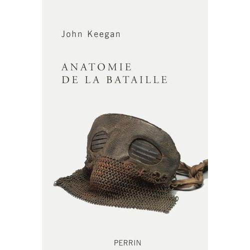 Anatomie De La Bataille - Azincourt 1415, Waterloo 1815, La Somme 1916