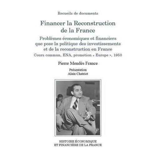 Financer La Reconstruction De La France - Problèmes Économiques Et Financiers Que Pose La Politique Des Investissements Et De La Reconstruction En France - Cours Commun, Ena, Promotion «...