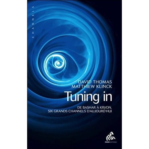 Tuning In - De Bashar À Kryon, Six Grands Channels D'aujourd'hui