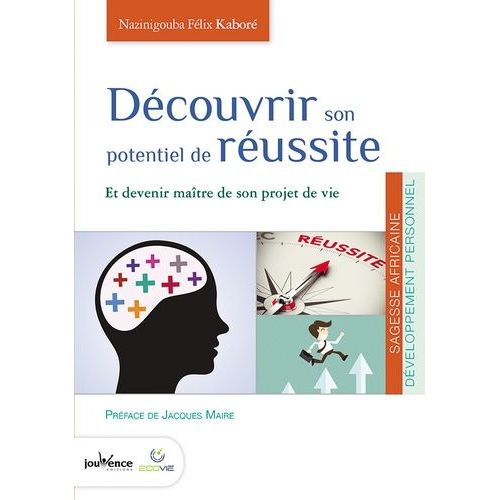 Découvrir Son Potentiel De Réussite - Et Devenir Maître De Son Projet De Vie