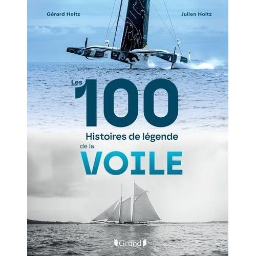Les 100 Histoires De Légende De La Voile