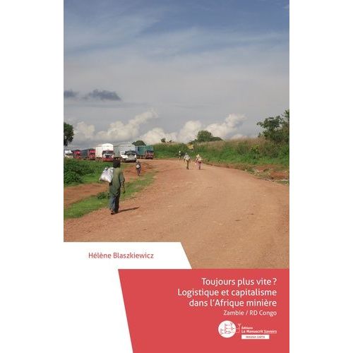 Toujours Plus Vite ? Logistique Et Capitalisme Dans L'afrique Minière - Zambie, Rd Congo