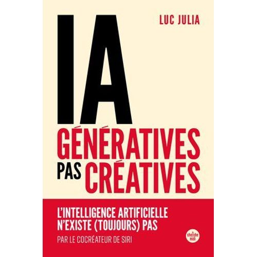 Ia Génératives, Pas Créatives. L'intelligence Artificielle N'existe (Toujours) Pas