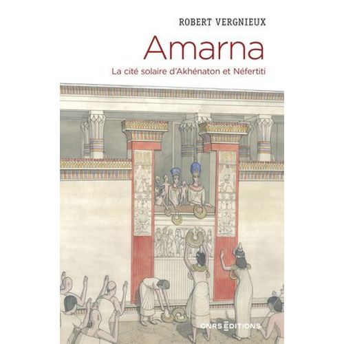 Amarna - La Cité Solaire D'akhénaton Et Néfertiti