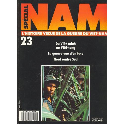 Special Nam - L'histoire Vecue De La Guerre Du Viet-Nam 1965 - 1975 - N° 23 : Du Viet-Minh Au Viet-Cong - La Guerre Vue D'en Face - Nord Contre Sud