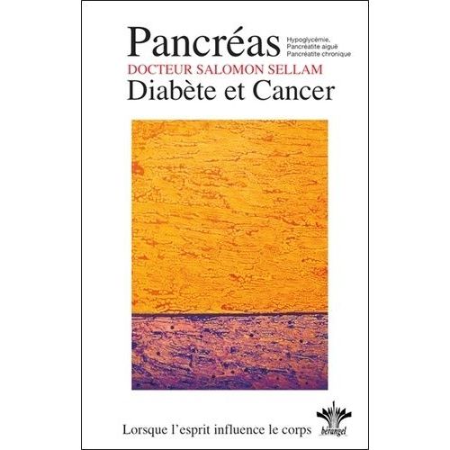 L'encyclopédie Bérangel Des États D'âme À L'origine De Nos Maladies - Tome 13, Psychosomatique Clinique Du Pancréas - Diabète, Hypoglycémie Pancréatite Et Cancer