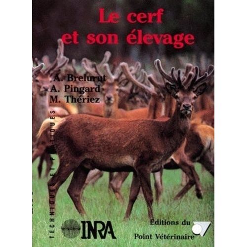 Le Cerf Et Son Élevage - Alimentation, Techniques Et Pathologie