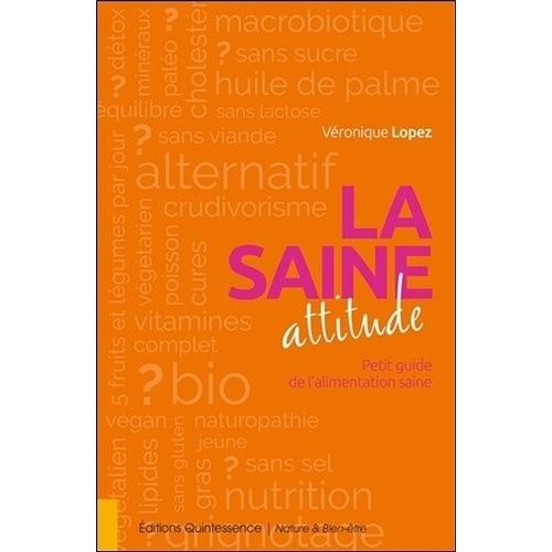La Saine Attitude - Petit Guide De L'alimentation Saine