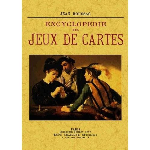 Encyclopédie Des Jeux De Cartes - Jeux De Combinaisons De Ruse, De Hasard - Patiences, Etc