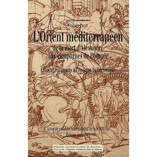 L'orient Méditerranéen De La Mort D'alexandre Aux Campagnes De Pompée - Cités Et Royaumes À L'époque Hellénistique