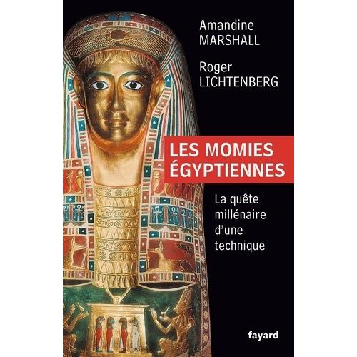 Les Momies Égyptiennes - La Quête Millénaire D'une Technique