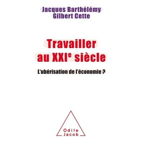 Travailler Au Xxie Siècle - L'ubérisation De L'économie ?
