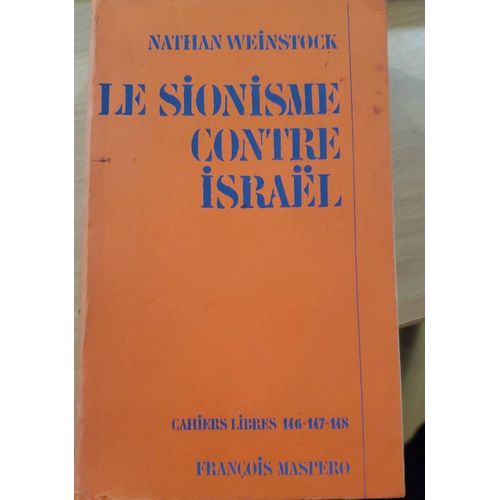 Le Sionisme Contre Israël Par Nathan Weinstock - Collection Cahiers Libres 146, 147, 148 - François Maspéro Éditeur 1969