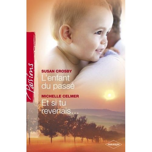 L'enfant Du Passé - Et Si Tu Revenais... (Harlequin Passions)