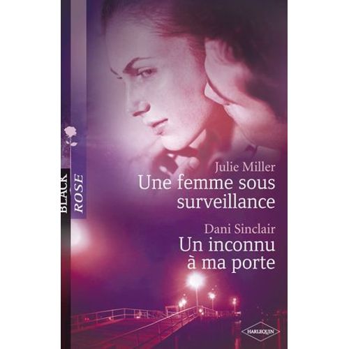 Une Femme Sous Surveillance - Un Inconnu À Ma Porte (Harlequin Black Rose)