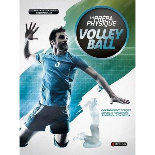 La Prépa Physique Volley-Ball - Entraînement Et Tactiques, Nouvelles Technologies, Suivi Médical Et Nutrition