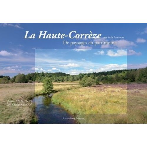 La Haute-Corrèze, Une Belle Inconnue - De Paysages En Patrimoine