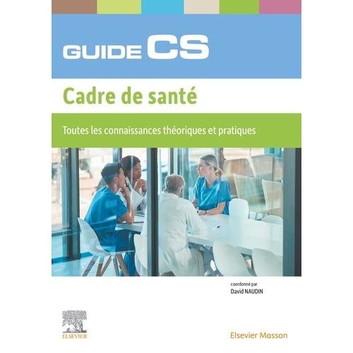 Guide Du Cs Cadre De Santé - Toutes Les Connaissances Théoriques Et Pratiques