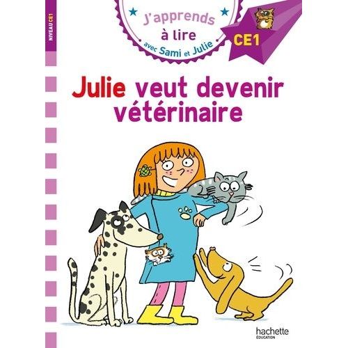 J'apprends À Lire Avec Sami Et Julie - Julie Veut Devenir Vétérinaire - Niveau Ce1