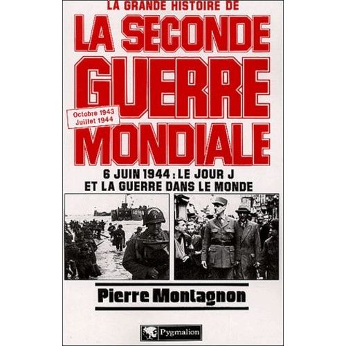 La Grande Histoire De La Seconde Guerre Mondiale - Tome 6, 6 Juin 1944 : Le Jour J Et La Guerre Dans Le Monde, Octobre 1943/Juillet 1944