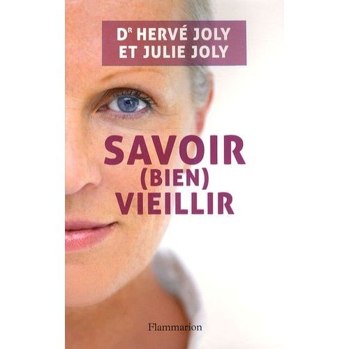 Savoir (Bien) Vieillir - Tout Ce Qu'il Faut Savoir Pour Réussir Sa Vieillesse Et Accompagner Celle Des Autres