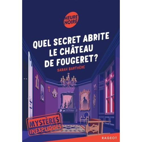 Mystères Inexpliqués - Quel Secret Abrite Le Château De Fougeret ?