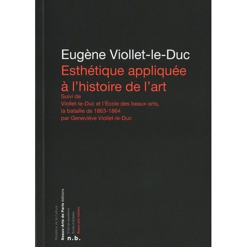 Esthétique Appliquée À L'histoire De L'art - Suivi De Viollet-Le-Duc Et L'ecole Des Beaux-Arts, La Bataille De 19863-1864