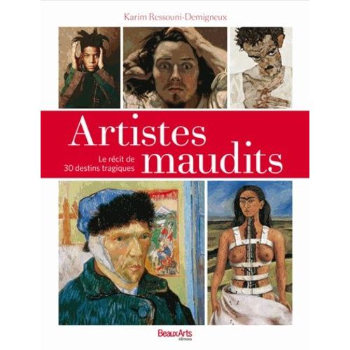 Artistes Maudits - Le Récit De 30 Destins Tragiques