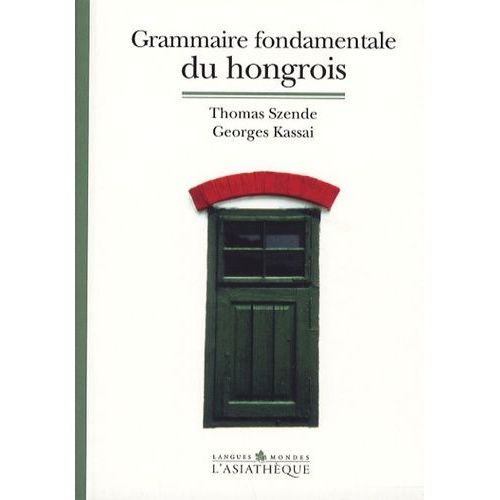 Grammaire Fondamentale Du Hongrois