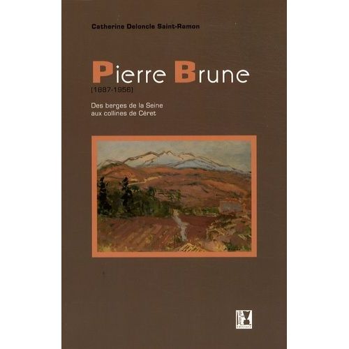 Pierre Brune (1887-1956) - Des Berges De La Seine Aux Collines De Céret