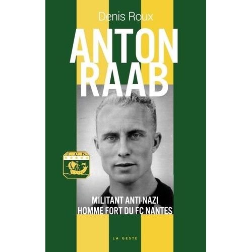 Anton Raab - Militant Anti-Nazi, Homme Fort Du Fc Nantes
